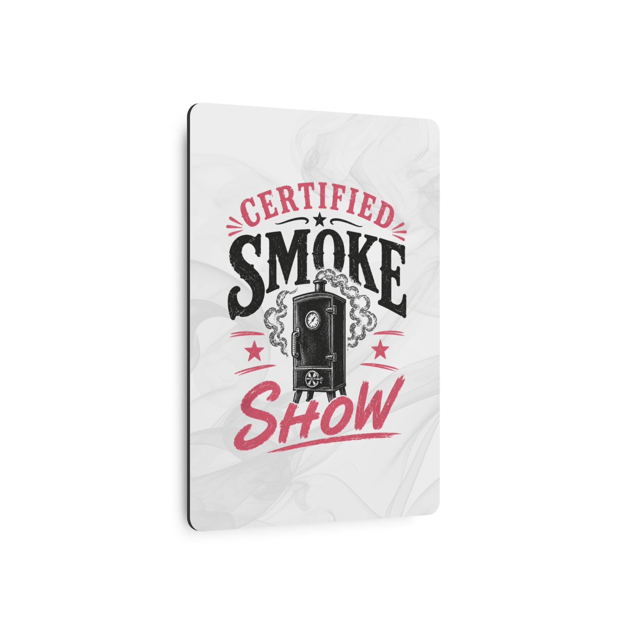 Certified Smoke Show - Metal Wall Art