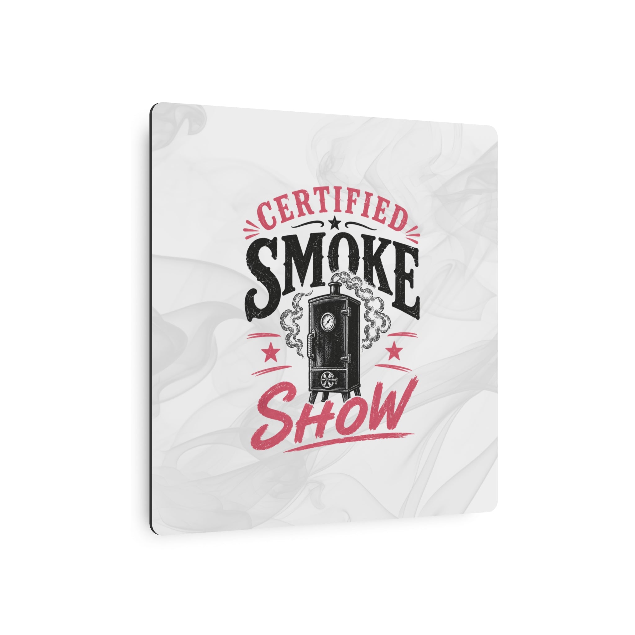 Certified Smoke Show - Metal Wall Art