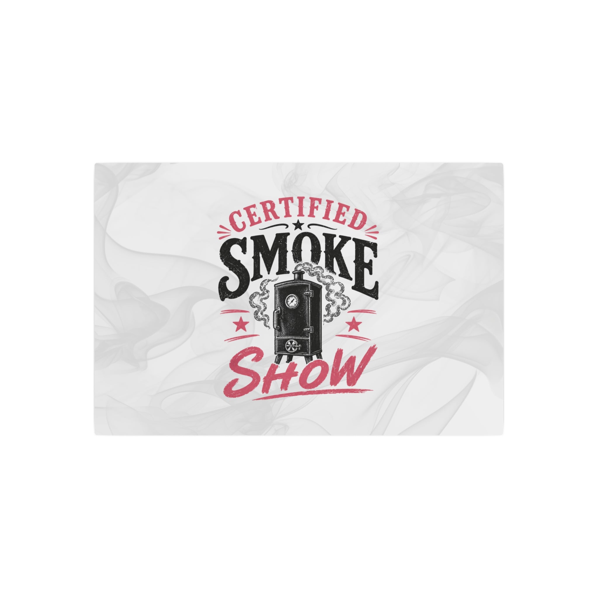 Certified Smoke Show - Metal Wall Art
