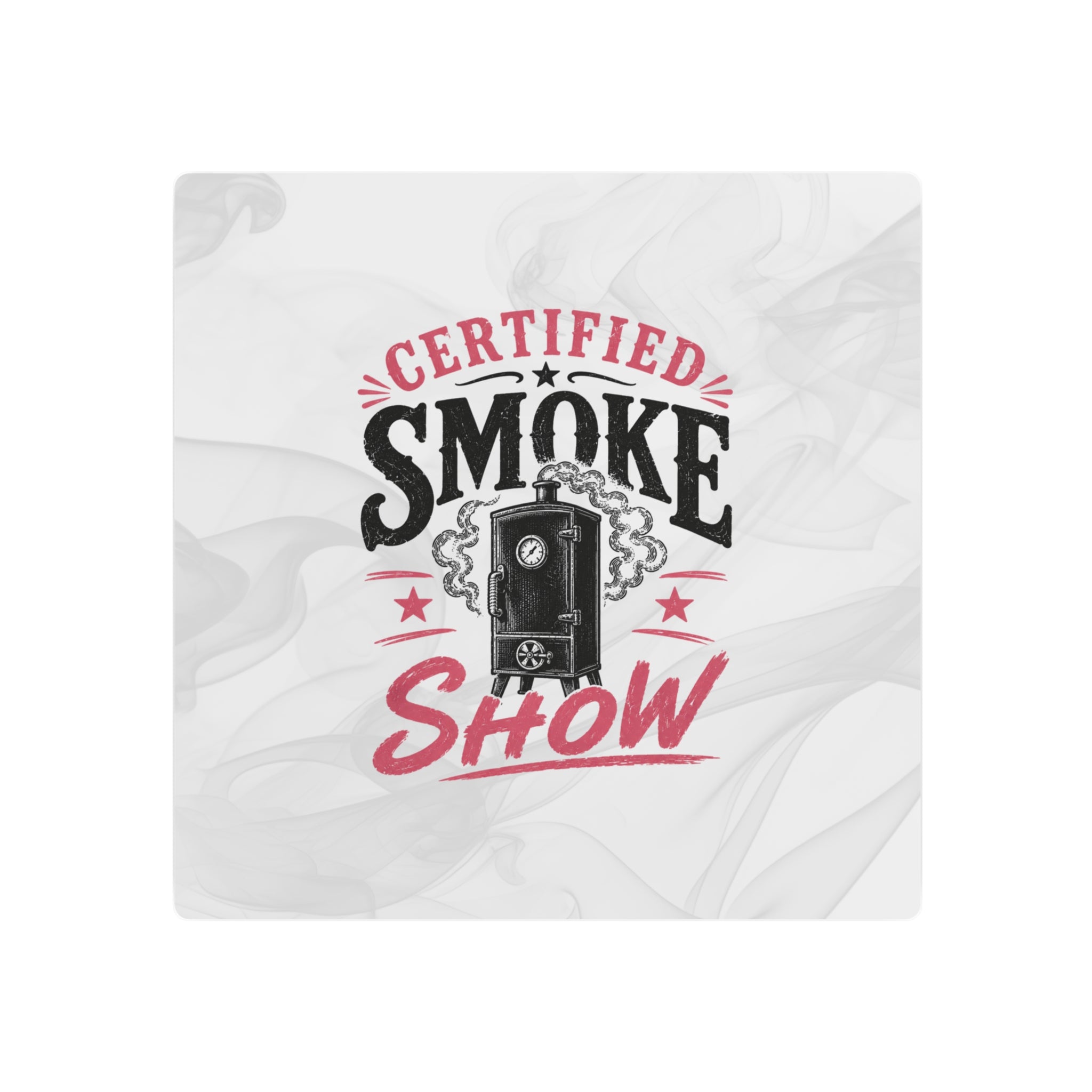 Certified Smoke Show - Metal Wall Art