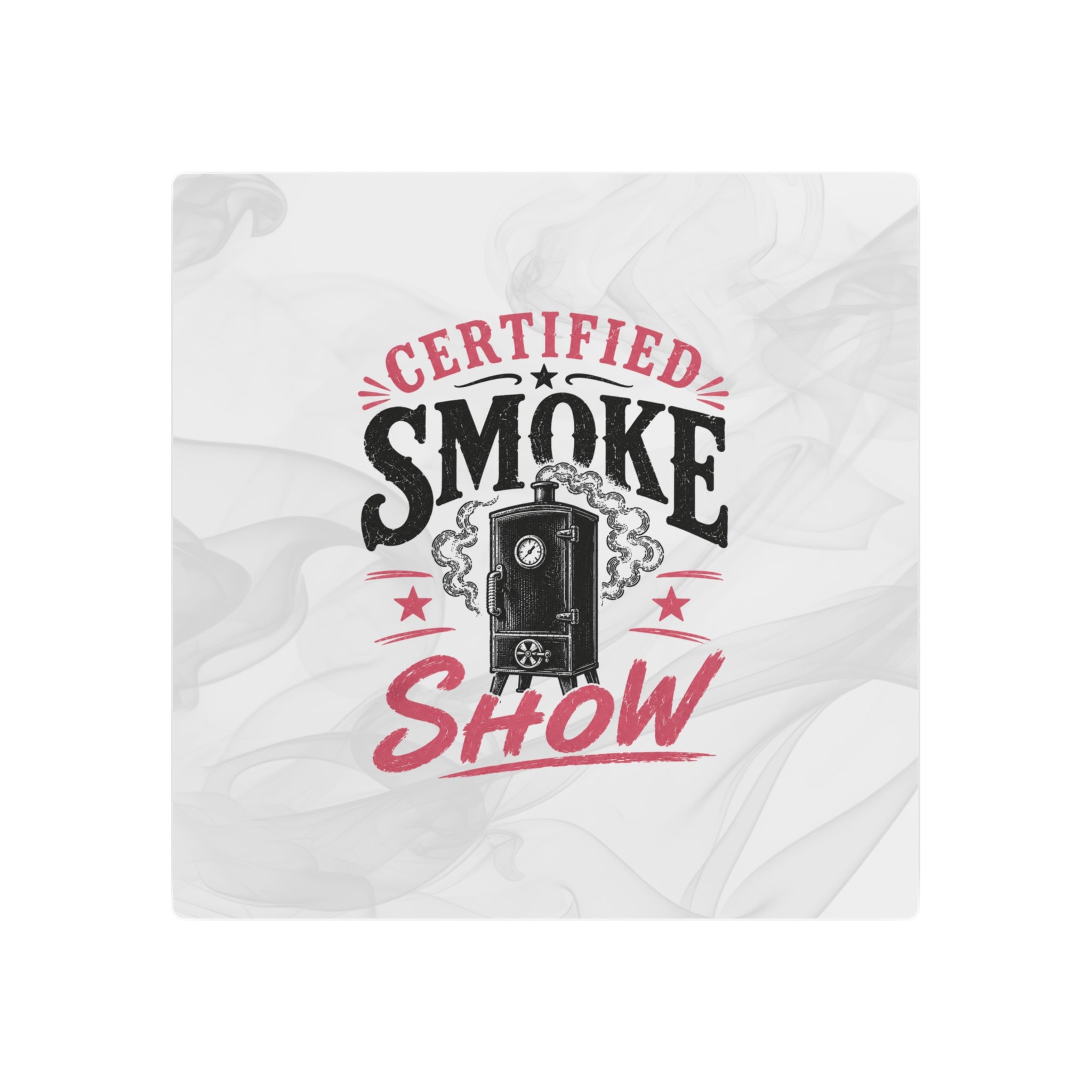 Certified Smoke Show - Metal Wall Art